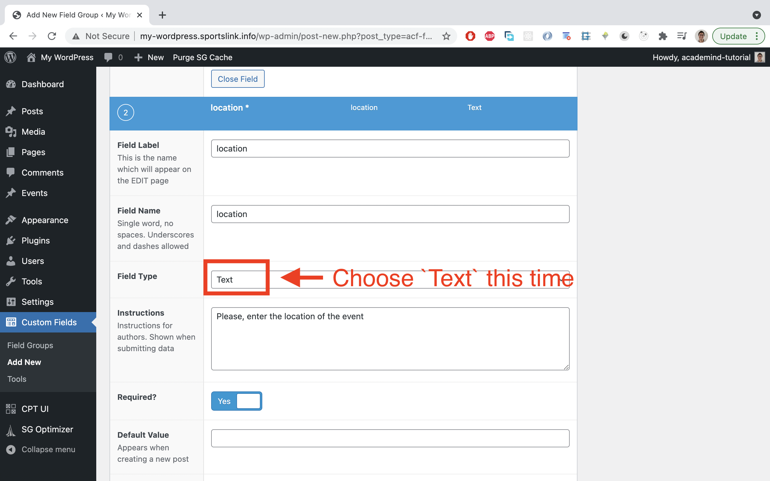 Add another new field thereafter. This time with 'location' as label and name and 'Text' as a field type. Also set this field to required. Also add instructions.