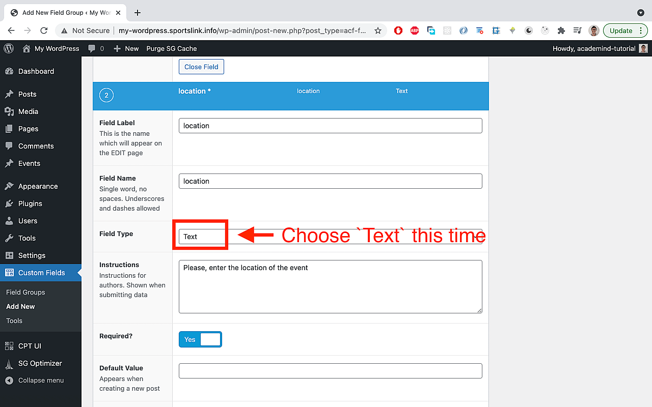 Add another new field thereafter. This time with 'location' as label and name and 'Text' as a field type. Also set this field to required. Also add instructions.