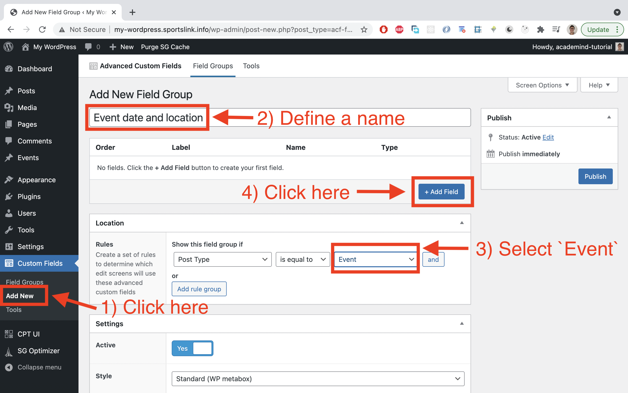 Choose the previously installed 'Custom Fields' plugin in the sidebar and click on 'Add New'. Add a name (e.g. 'Event date and location') and add a rule where the 'Post Type' should be equal to 'events' (select in dropdown). Then click on 'Add Field'.