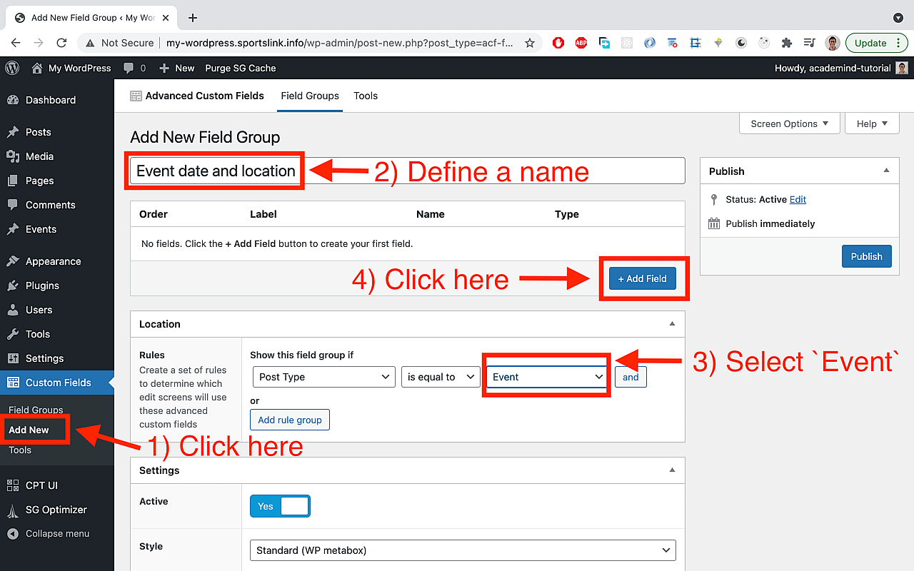 Choose the previously installed 'Custom Fields' plugin in the sidebar and click on 'Add New'. Add a name (e.g. 'Event date and location') and add a rule where the 'Post Type' should be equal to 'events' (select in dropdown). Then click on 'Add Field'.