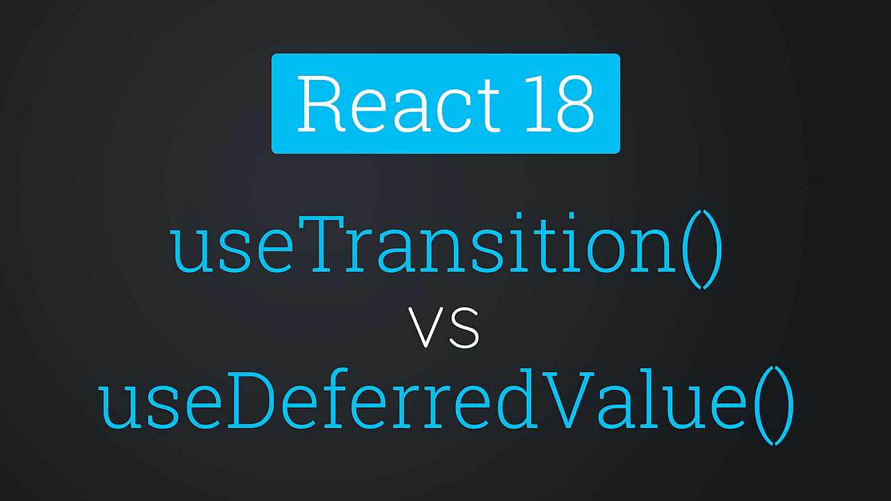 Article thumbnail for React: useTransition() vs useDeferredValue()
