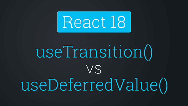 Article thumbnail for React: useTransition() vs useDeferredValue()