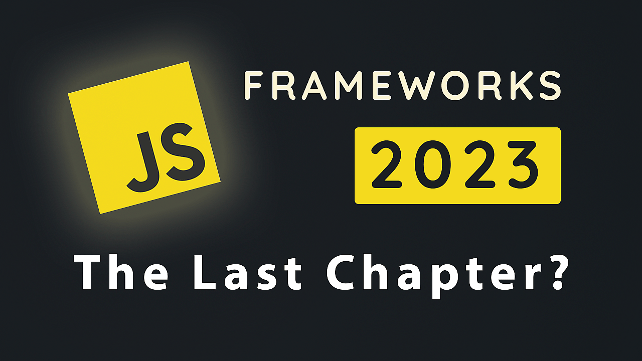 The JavaScript logo and the text "Frameworks 2023 - The Last Chapter?"
