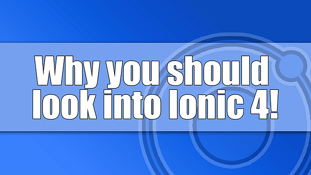 Article thumbnail for Why Ionic 4 Will Be Awesome!