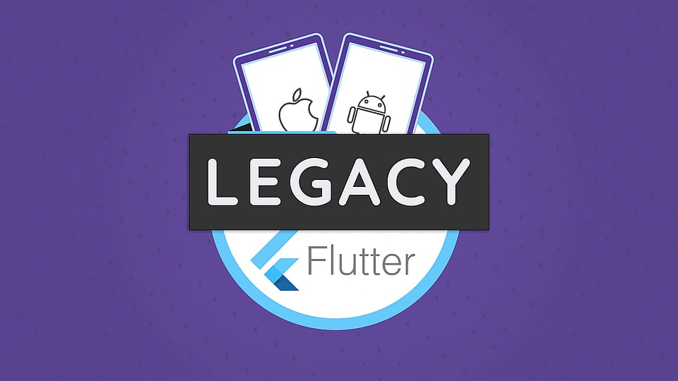 [LEGACY] Learn Flutter & Dart to Build iOS & Android Apps